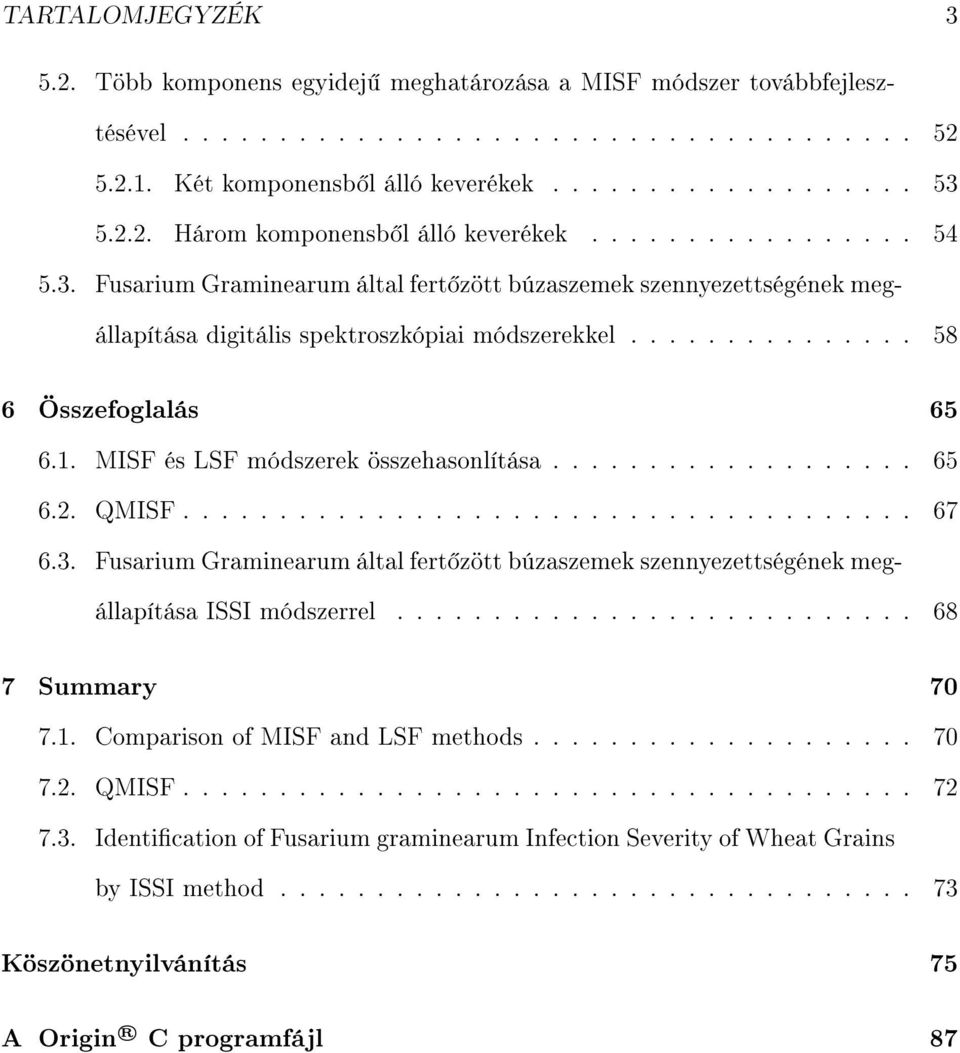 .............. 58 6 Összefoglalás 65 6.1. MISF és LSF módszerek összehasonlítása................... 65 6.2. QMISF...................................... 67 6.3.