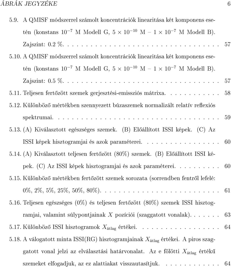 Teljesen fert zött szemek gerjesztési-emissziós mátrixa............ 58 5.12. Különböz mértékben szennyezett búzaszemek normalizált relatív reexiós spektrumai.................................... 59 5.