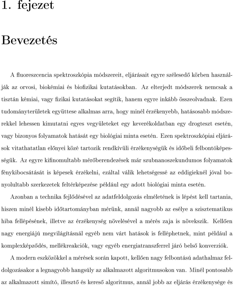 Ezen tudományterületek együttese alkalmas arra, hogy minél érzékenyebb, hatásosabb módszerekkel lehessen kimutatni egyes vegyületeket egy keverékoldatban egy drogteszt esetén, vagy bizonyos