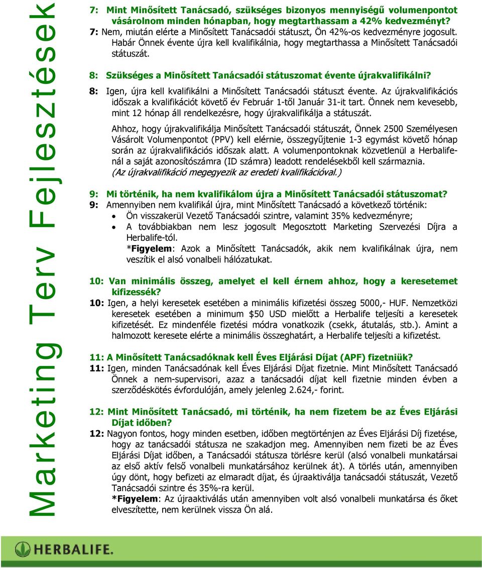 8: Szükséges a Minősített Tanácsadói státuszomat évente újrakvalifikálni? 8: Igen, újra kell kvalifikálni a Minősített Tanácsadói státuszt évente.