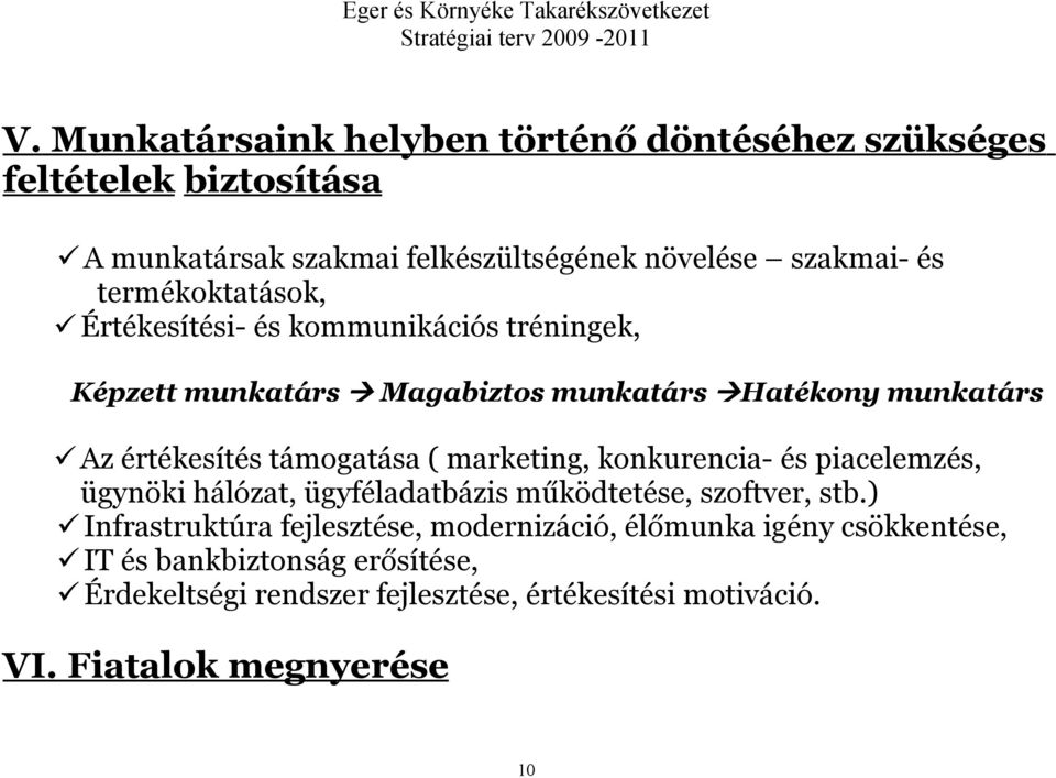 ( marketing, konkurencia- és piacelemzés, ügynöki hálózat, ügyféladatbázis működtetése, szoftver, stb.