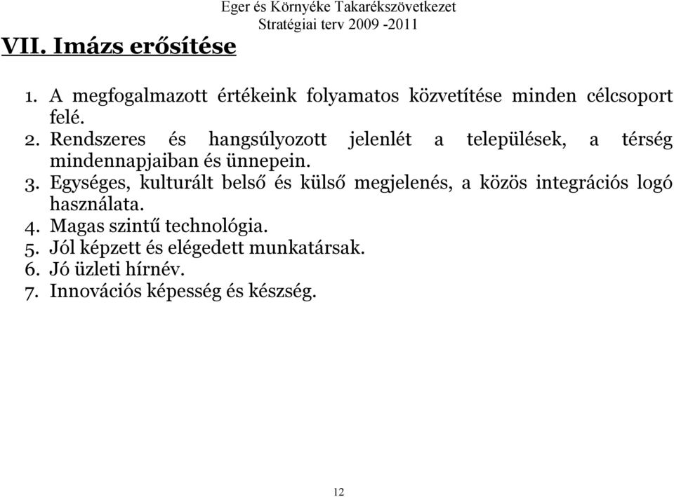 Egységes, kulturált belső és külső megjelenés, a közös integrációs logó használata. 4.