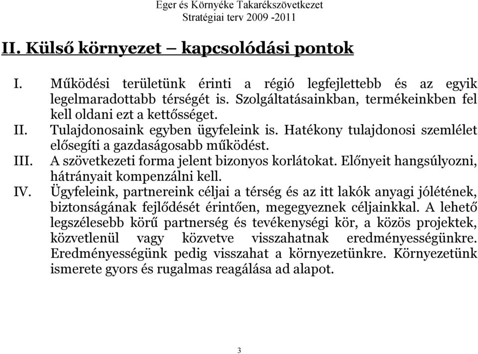 A szövetkezeti forma jelent bizonyos korlátokat. Előnyeit hangsúlyozni, hátrányait kompenzálni kell. IV.