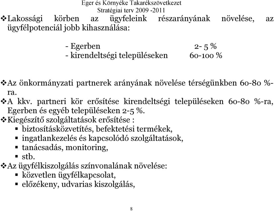 partneri kör erősítése kirendeltségi településeken 6o-8o %-ra, Egerben és egyéb településeken 2-5 %.