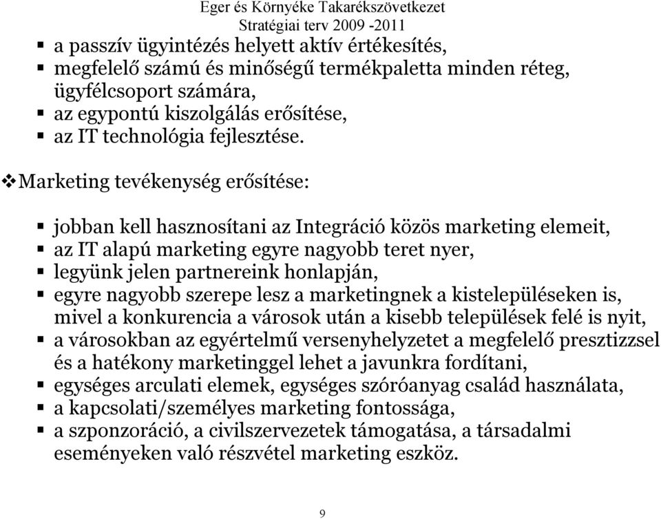 szerepe lesz a marketingnek a kistelepüléseken is, mivel a konkurencia a városok után a kisebb települések felé is nyit, a városokban az egyértelmű versenyhelyzetet a megfelelő presztizzsel és a
