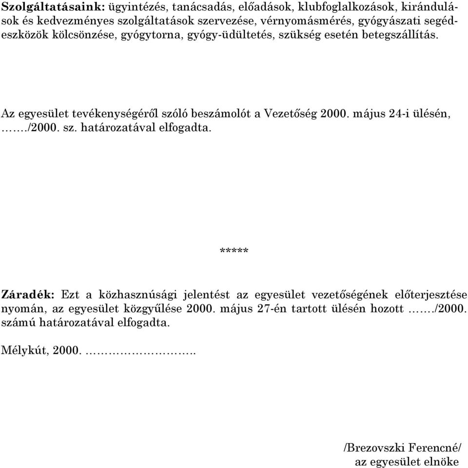 Az egyesület tevékenységérıl szóló beszámolót a Vezetıség 2000. május 24-i ülésén,./2000. sz. határozatával elfogadta.