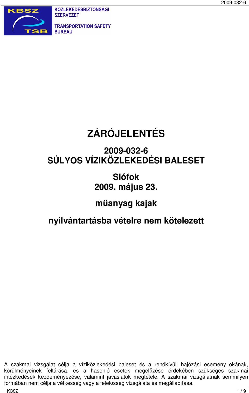 rendkívüli hajózási esemény okának, körülményeinek feltárása, és a hasonló esetek megelızése érdekében szükséges