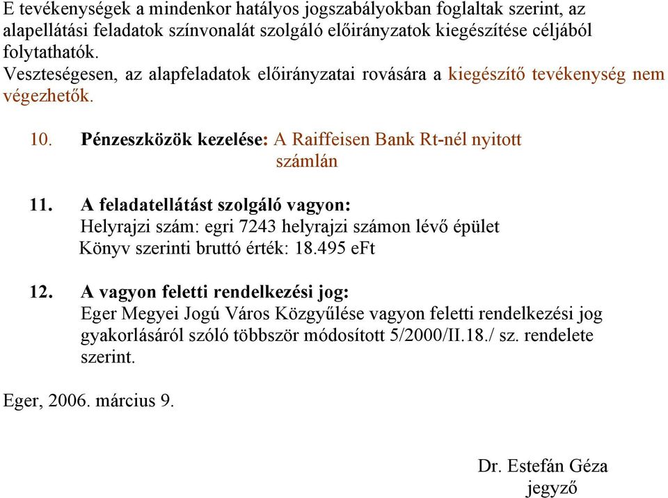 A feladatellátást szolgáló vagyon: Helyrajzi szám: egri 7243 helyrajzi számon lévő épület Könyv szerinti bruttó érték: 18.495 eft 12.