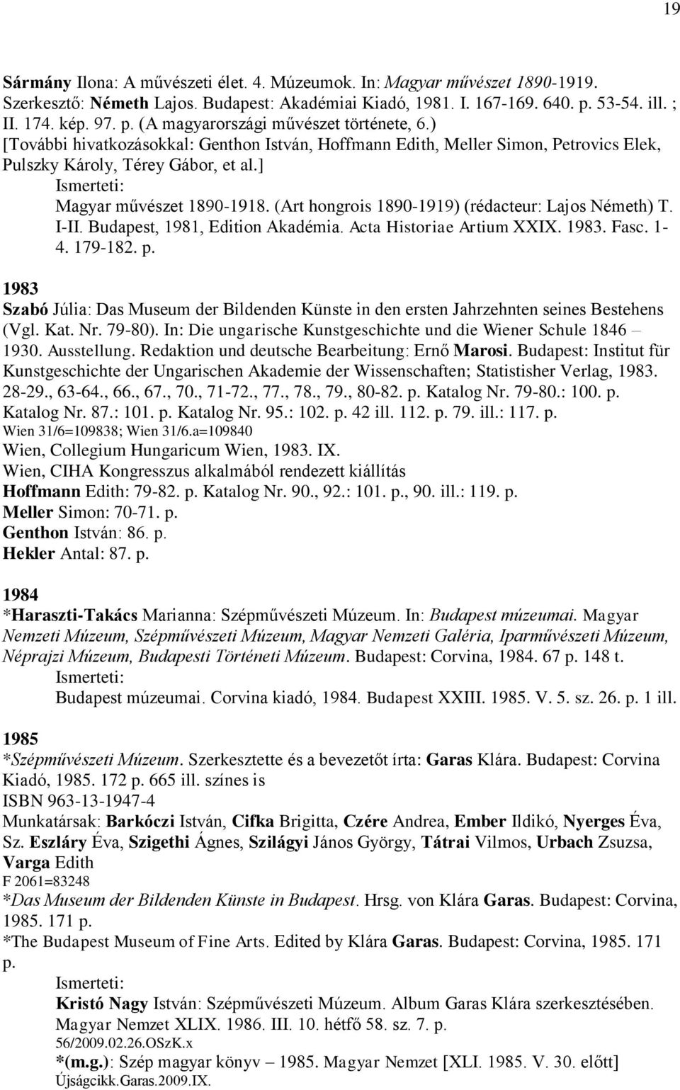 (Art hongrois 1890-1919) (rédacteur: Lajos Németh) T. I-II. Budapest, 1981, Edition Akadémia. Acta Historiae Artium XXIX. 1983. Fasc. 1-4. 179-182. p.