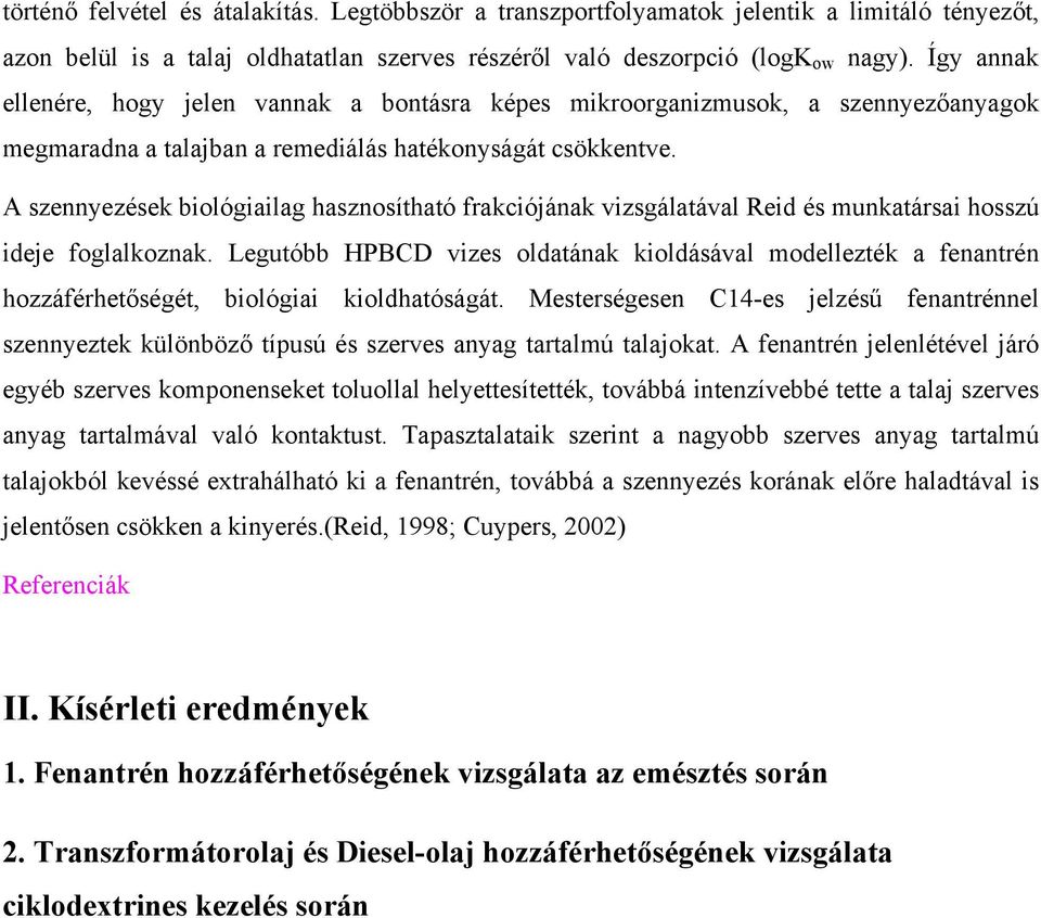 A szennyezések biológiailag hasznosítható frakciójának vizsgálatával Reid és munkatársai hosszú ideje foglalkoznak.