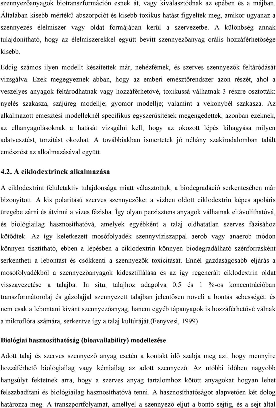 A különbség annak tulajdonítható, hogy az élelmiszerekkel együtt bevitt szennyezőanyag orális hozzáférhetősége kisebb.