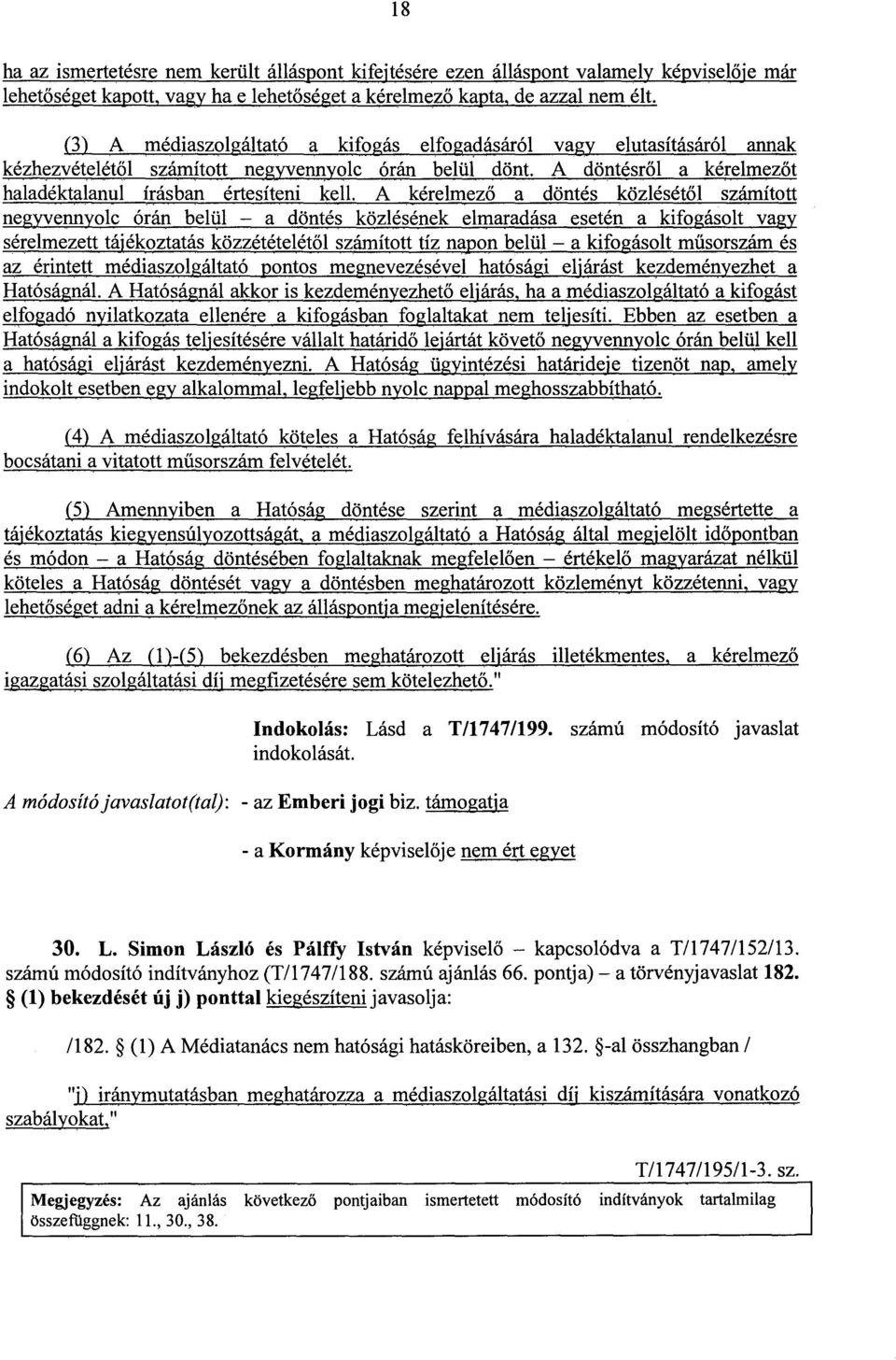 A kérelmez ő a döntés közlésétől számított negyvennyolc órán belül a döntés közlésének elmaradása esetén a kifogásolt vagy sérelmezett tájékoztatás közzétételétől számított tíz napon belül a