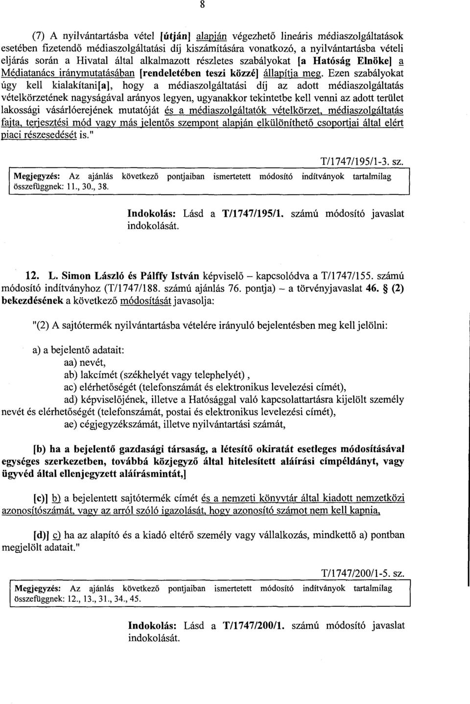 Ezen szabályokat úgy kell kialakítani[a], hogy a médiaszolgáltatási díj az adott médiaszolgáltatá s vételkörzetének nagyságával arányos legyen, ugyanakkor tekintetbe kell venni az adott terüle t