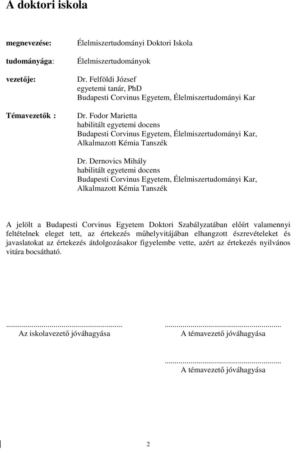Fodor Marietta habilitált egyetemi docens Budapesti Corvinus Egyetem, Élelmiszertudományi Kar, Alkalmazott Kémia Tanszék Dr.