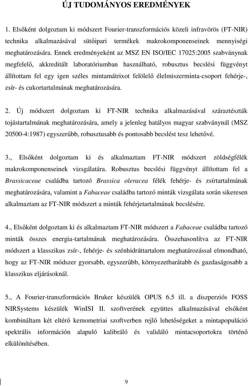 élelmiszerminta-csoport fehérje-, zsír- és cukortartalmának meghatározására. 2.