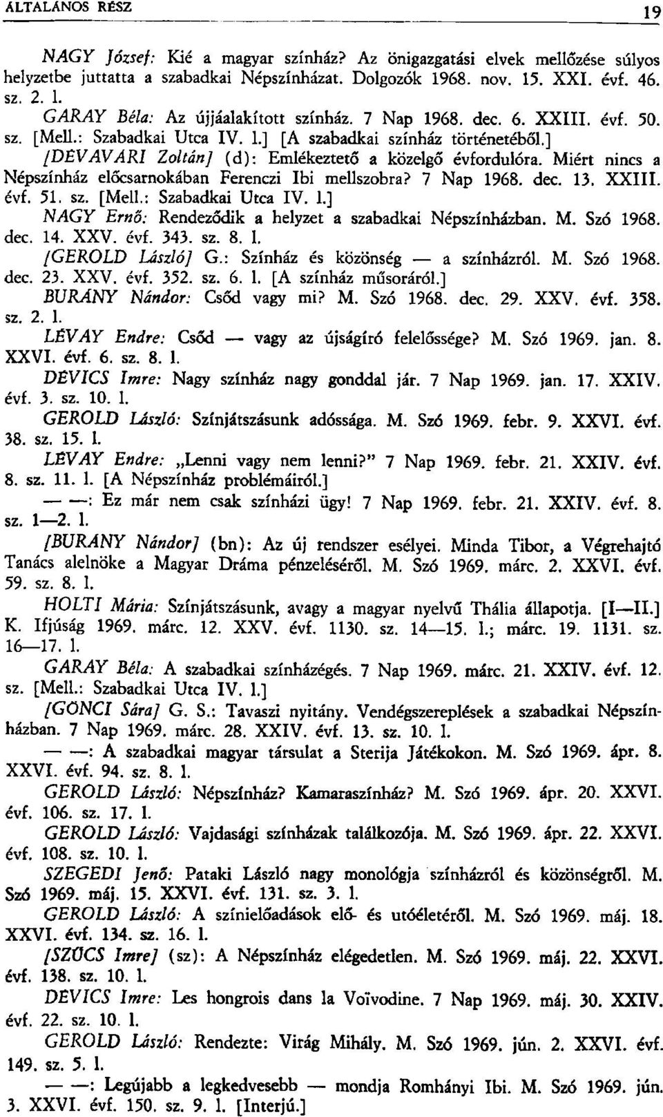 Miért nincs a Népszínház előcsarnokában Ferenczi Ibi mellszobra? 7 Nap 1968. dec. 13. XXIII. évf. 51. sz. [Mell.: Szabadkai Utca IV. 1.] NAGY Ernő: Rendeződik a helyzet a szabadkai Népszínházban. M.