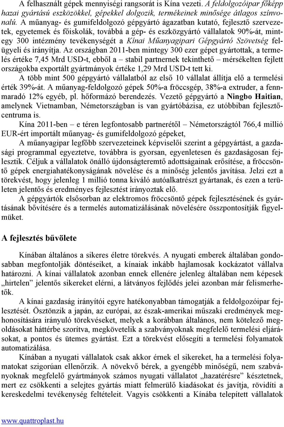 Műanyagipari Gépgyártó Szövetség felügyeli és irányítja.