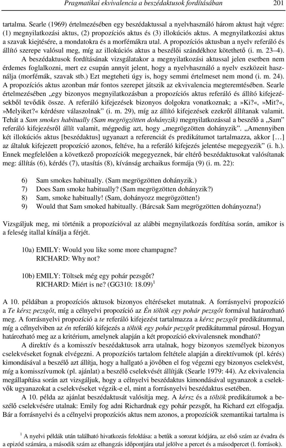 A megnyilatkozási aktus a szavak kiejtésére, a mondatokra és a morfémákra utal.