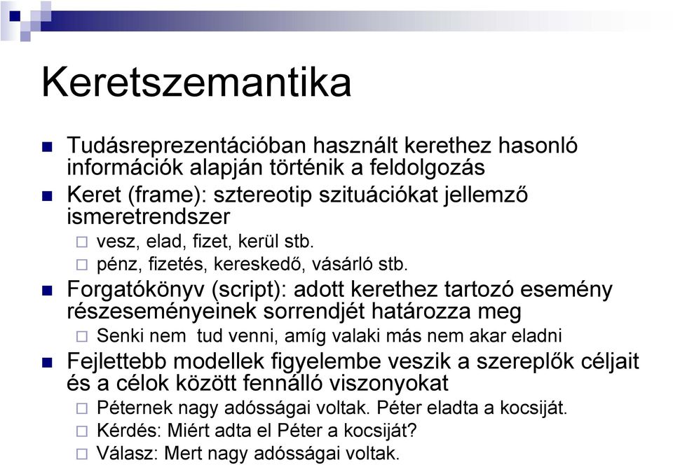 Forgatókönyv (script): adott kerethez tartozó esemény részeseményeinek sorrendjét határozza meg Senki nem tud venni, amíg valaki más nem akar eladni