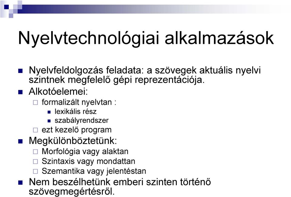 Alkotóelemei: formalizált nyelvtan : lexikális rész szabályrendszer ezt kezelő program