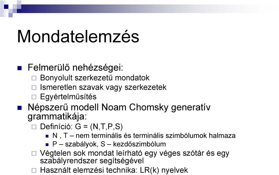 nem terminális és terminális szimbólumok halmaza P szabályok, S kezdőszimbólum Végtelen sok mondat