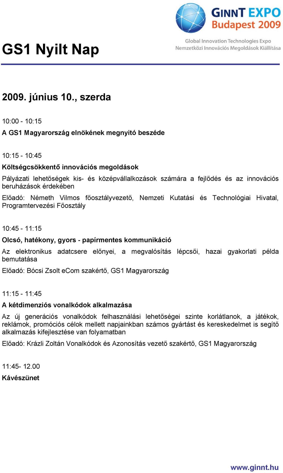 innovációs beruházások érdekében Előadó: Németh Vilmos főosztályvezető, Nemzeti Kutatási és Technológiai Hivatal, Programtervezési Főosztály 10:45-11:15 Olcsó, hatékony, gyors - papírmentes