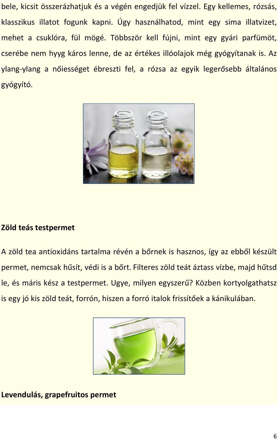 Az ylang-ylang a nőiességet ébreszti fel, a rózsa az egyik legerősebb általános gyógyító.