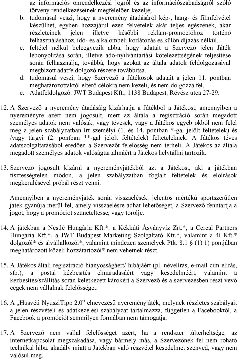 történő felhasználásához, idő- és alkalombeli korlátozás és külön díjazás nélkül. c.