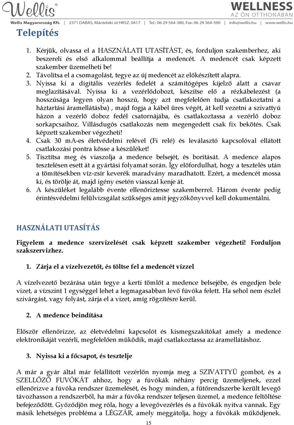 Nyissa ki a vezérlődobozt, készítse elő a rézkábelezést (a hosszúsága legyen olyan hosszú, hogy azt megfelelően tudja csatlakoztatni a háztartási áramellátásba), majd fogja a kábel üres végét, át
