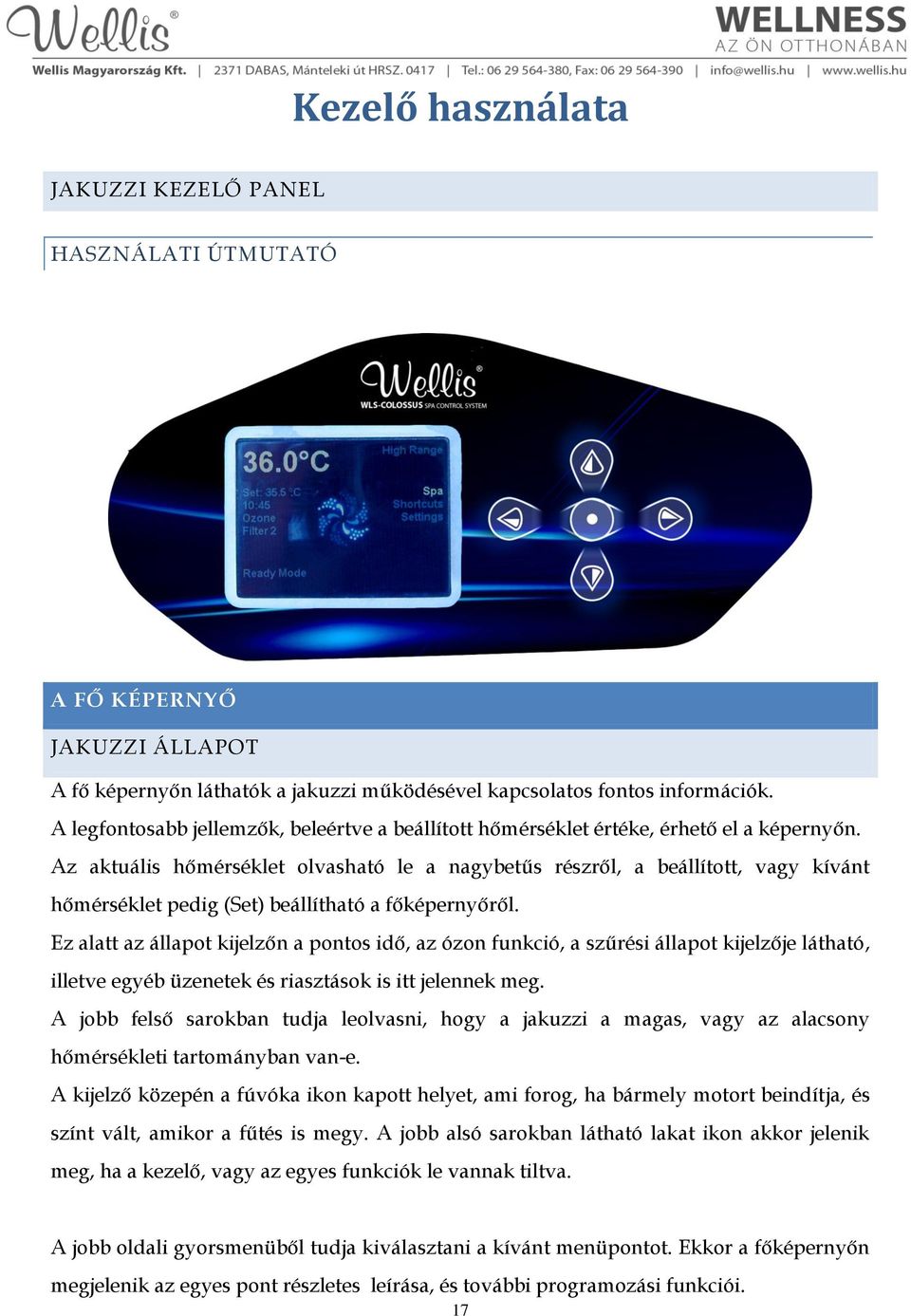 Az aktuális hőmérséklet olvasható le a nagybetűs részről, a beállított, vagy kívánt hőmérséklet pedig (Set) beállítható a főképernyőről.