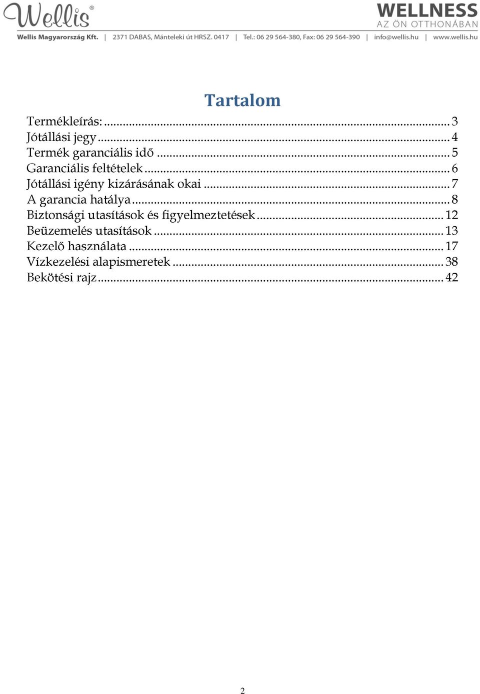 .. 7 A garancia hatálya... 8 Biztonsági utasítások és figyelmeztetések.
