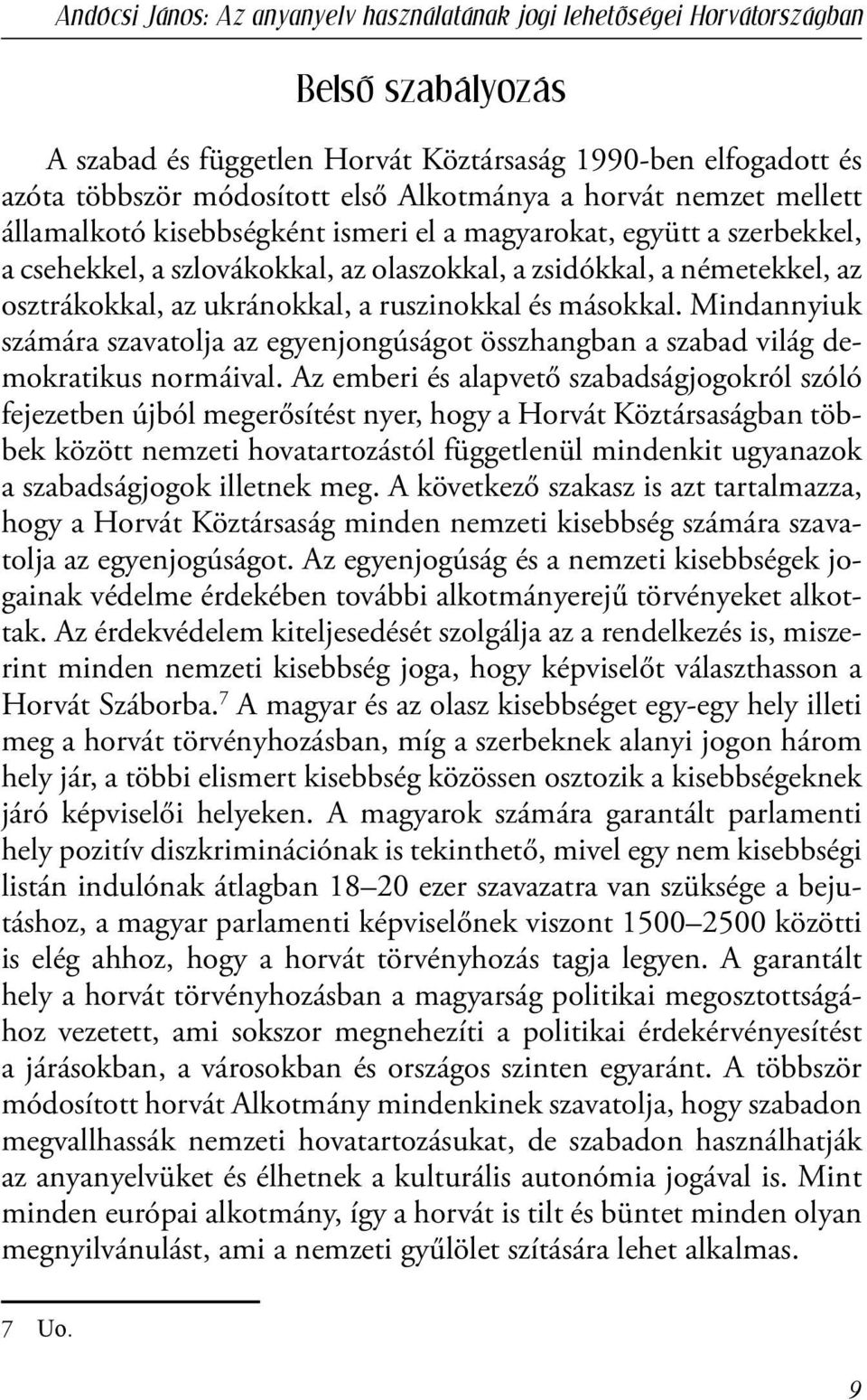 ruszinokkal és másokkal. Mindannyiuk számára szavatolja az egyenjongúságot összhangban a szabad világ demokratikus normáival.