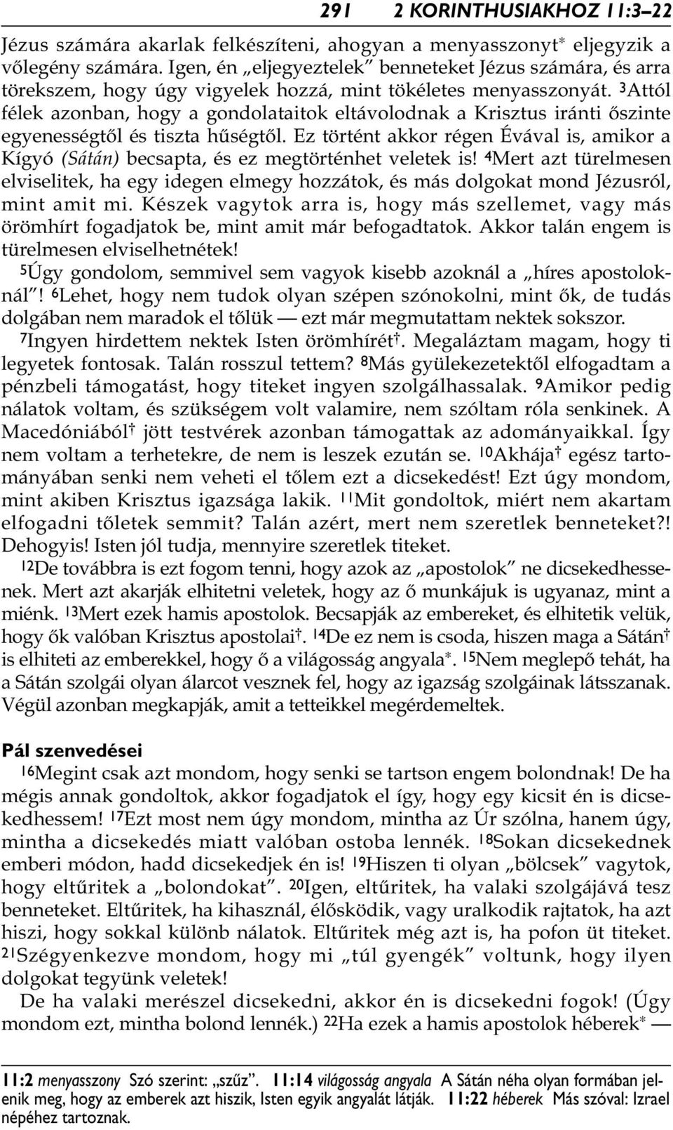3 Attól félek azonban, hogy a gondolataitok eltávolodnak a Krisztus iránti őszinte egyenességtől és tiszta hűségtől.