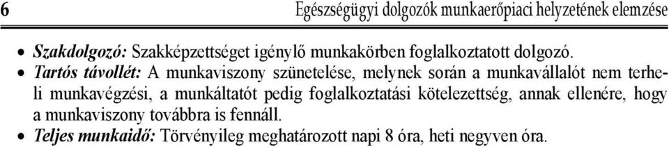 Tartós távollét: A munkaviszony szünetelése, melynek során a munkavállalót nem terheli munkavégzési, a