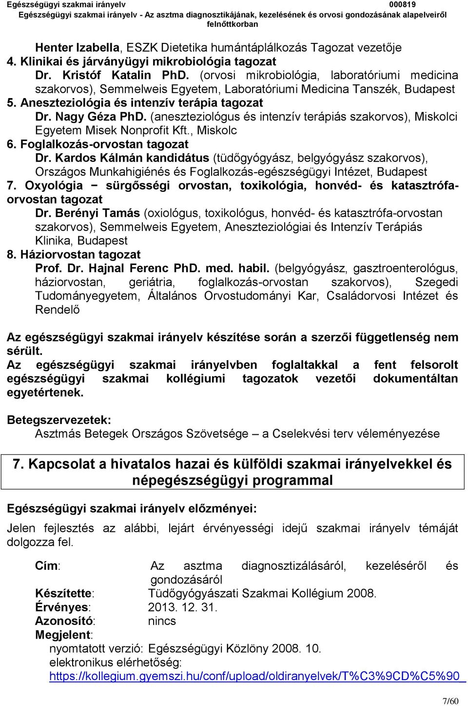 (aneszteziológus és intenzív terápiás szakorvos), Miskolci Egyetem Misek Nonprofit Kft., Miskolc 6. Foglalkozás-orvostan tagozat Dr.