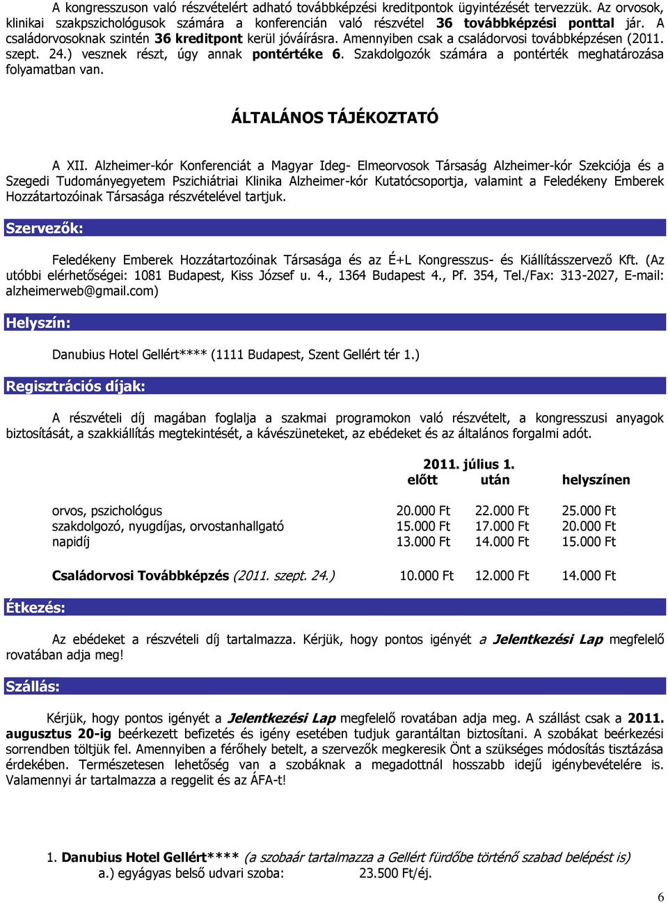 Szakdolgozók számára a pontérték meghatározása folyamatban van. ÁLTALÁNOS TÁJÉKOZTATÓ A XII.