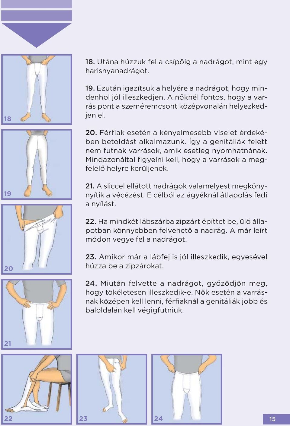 Így a genitáliák felett nem futnak varrások, amik esetleg nyomhatnának. Mindazonáltal figyelni kell, hogy a varrások a megfelelő helyre kerüljenek. 19 21.