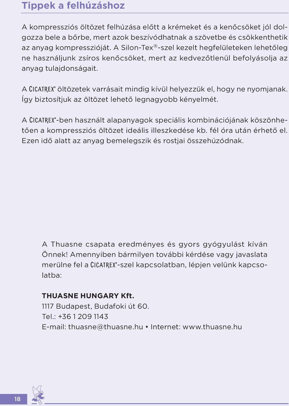 A öltözetek varrásait mindig kívül helyezzük el, hogy ne nyomjanak. Így biztosítjuk az öltözet lehető legnagyobb kényelmét.