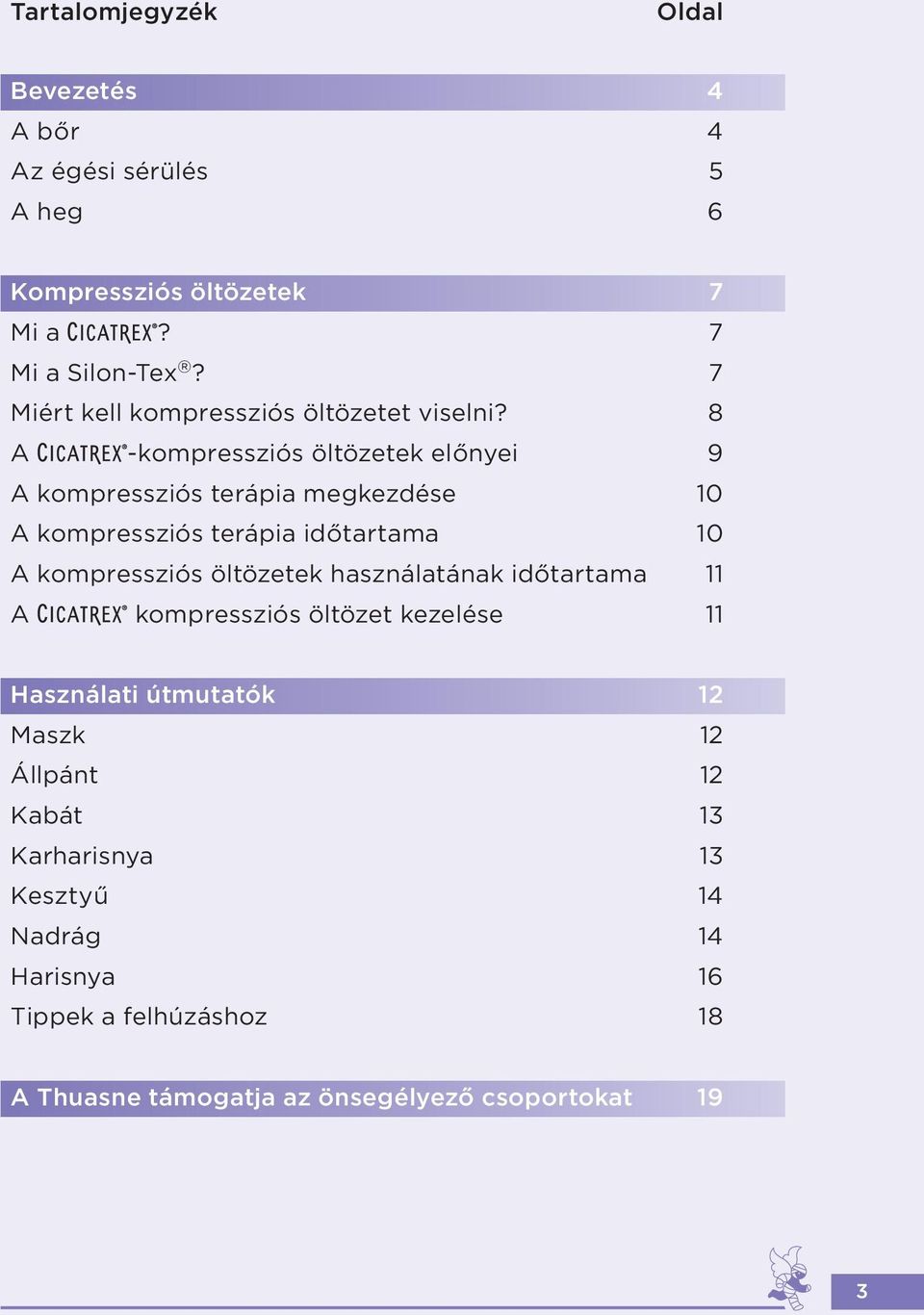 8 A -kompressziós öltözetek előnyei 9 A kompressziós terápia megkezdése 10 A kompressziós terápia időtartama 10 A kompressziós
