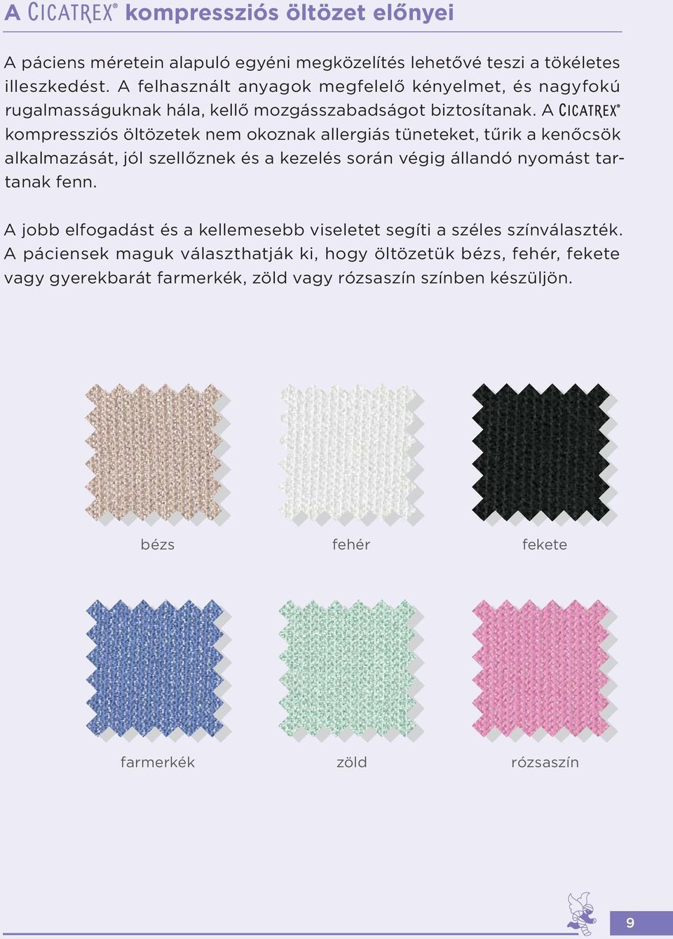 A kompressziós öltözetek nem okoznak allergiás tüneteket, tűrik a kenőcsök alkalmazását, jól szellőznek és a kezelés során végig állandó nyomást tartanak fenn.
