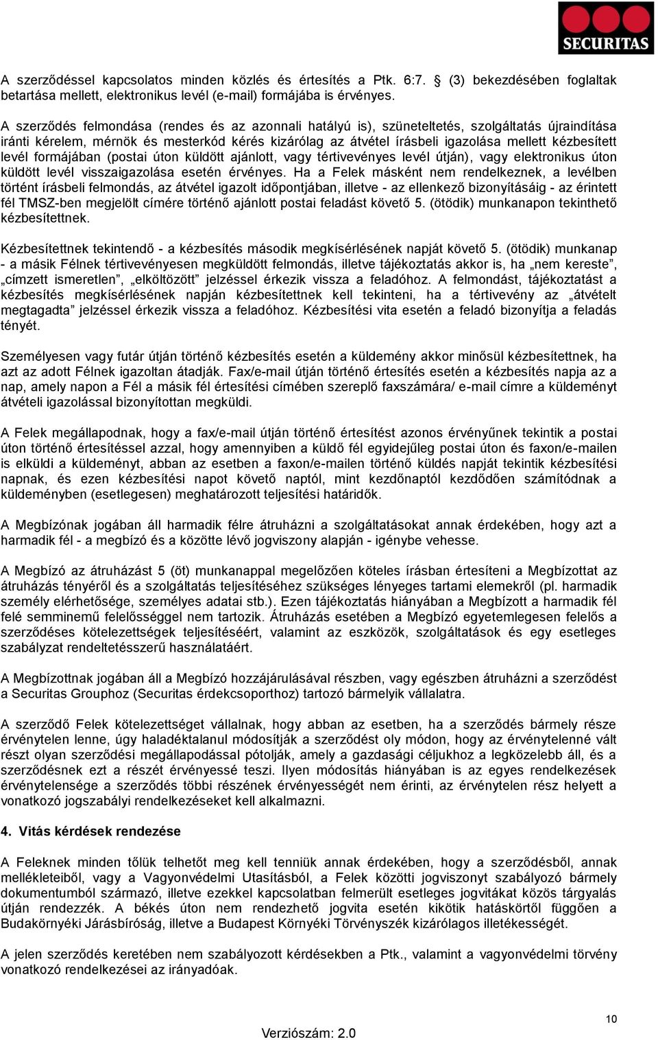 kézbesített levél formájában (postai úton küldött ajánlott, vagy tértivevényes levél útján), vagy elektronikus úton küldött levél visszaigazolása esetén érvényes.