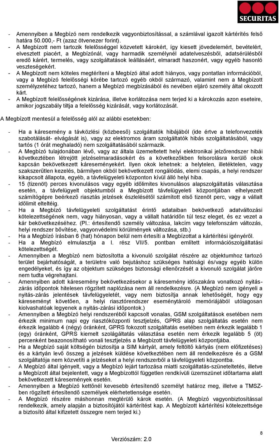 kárért, termelés, vagy szolgáltatások leállásáért, elmaradt haszonért, vagy egyéb hasonló veszteségekért.