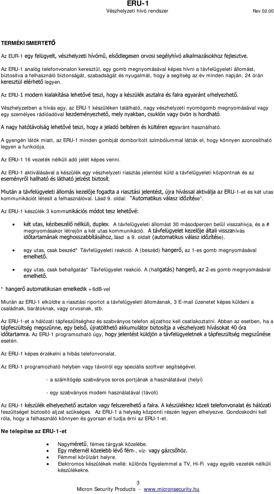 napján, 24 órán keresztül elérhető legyen. Az ERU-1 modern kialakítása lehetővé teszi, hogy a készülék asztalra és falra egyaránt elhelyezhető.