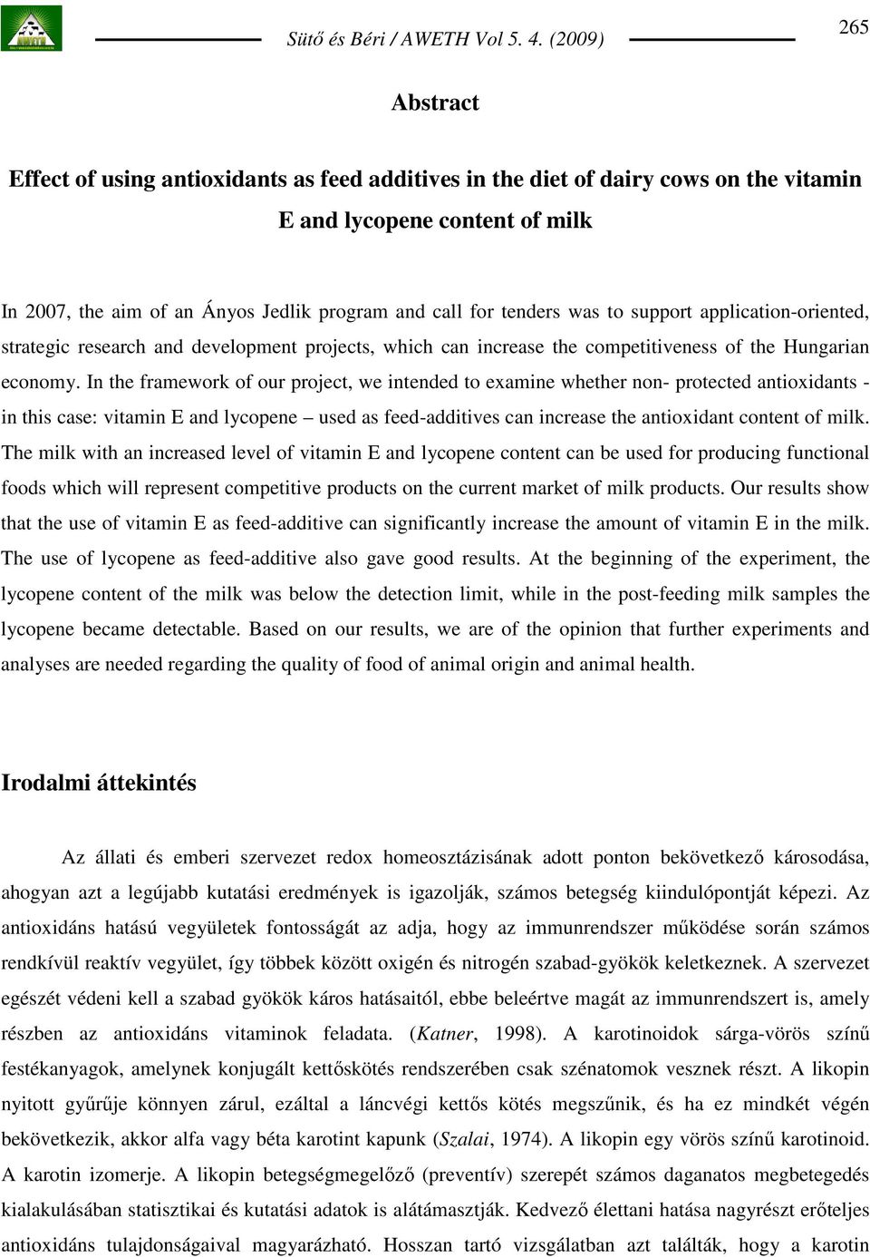 In the framework of our project, we intended to examine whether non- protected antioxidants - in this case: vitamin E and lycopene used as feed-additives can increase the antioxidant content of milk.