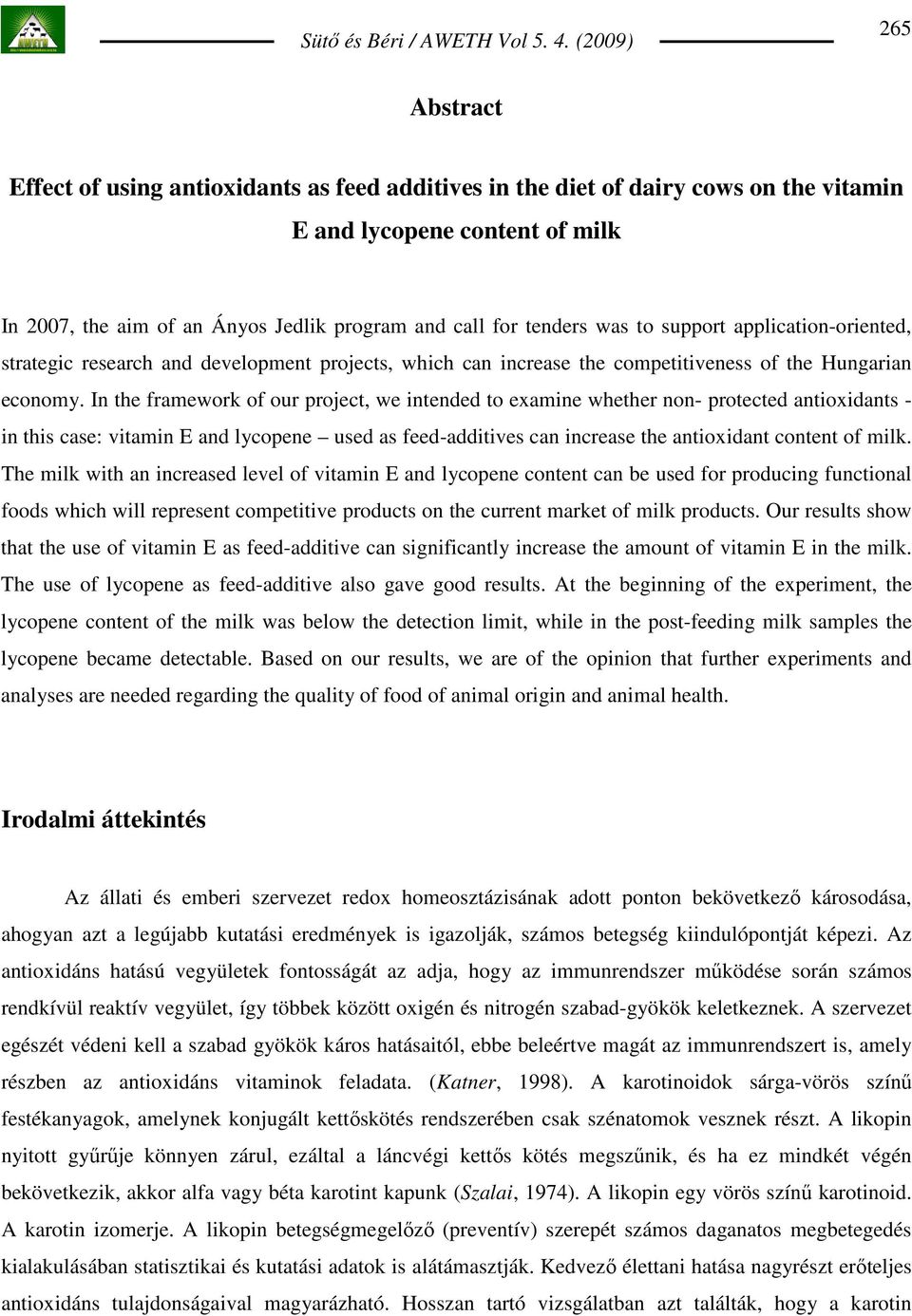 In the framework of our project, we intended to examine whether non- protected antioxidants - in this case: vitamin E and lycopene used as feed-additives can increase the antioxidant content of milk.