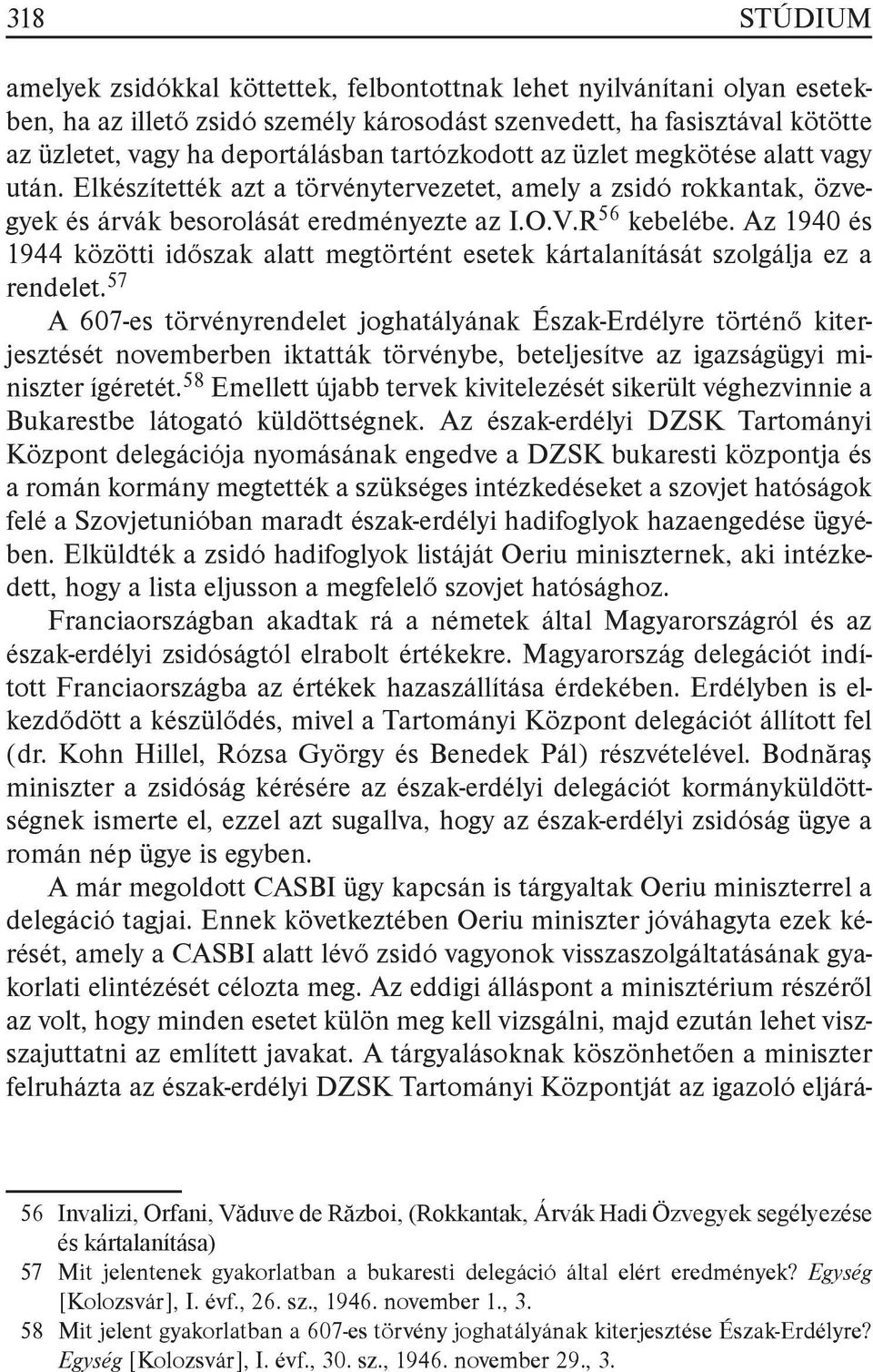 Az 1940 és 1944 közötti időszak alatt megtörtént esetek kártalanítását szolgálja ez a rendelet.