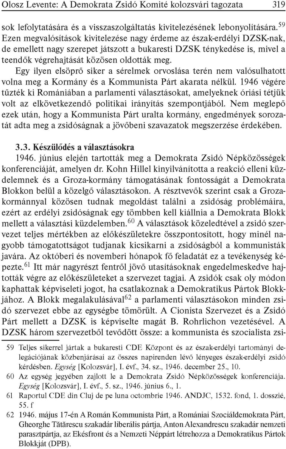 Egy ilyen elsöprő siker a sérelmek orvoslása terén nem valósulhatott volna meg a Kormány és a Kommunista Párt akarata nélkül.