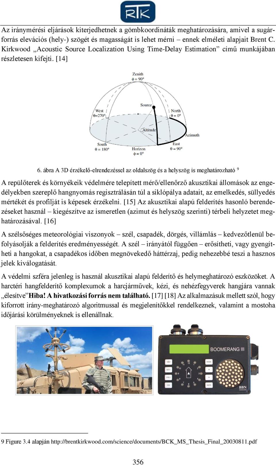 ábra A 3D érzékelő-elrendezéssel az oldalszög és a helyszög is meghatározható 9 A repülőterek és környékeik védelmére telepített mérő/ellenőrző akusztikai állomások az engedélyekben szereplő