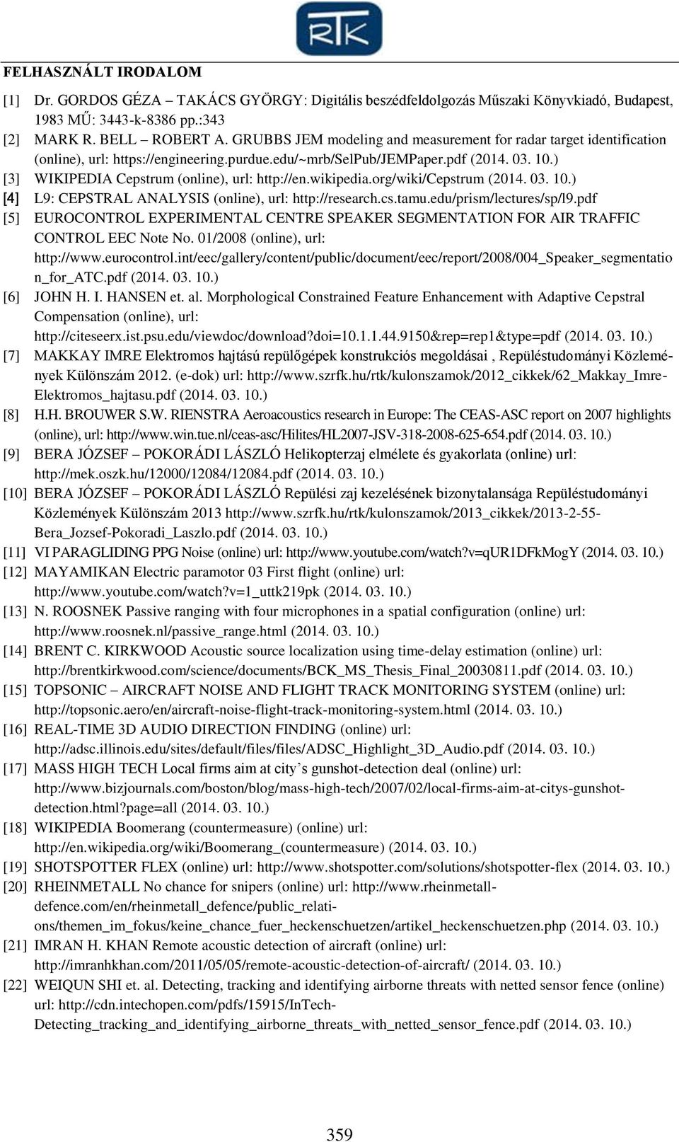 ) [3] WIKIPEDIA Cepstrum (online), url: http://en.wikipedia.org/wiki/cepstrum (2014. 03. 10.) [4] L9: CEPSTRAL ANALYSIS (online), url: http://research.cs.tamu.edu/prism/lectures/sp/l9.