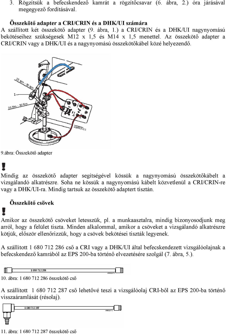 ábra: Összekötő adapter Mindig az összekötő adapter segítségével kössük a nagynyomású összekötőkábelt a vizsgálandó alkatrészre.